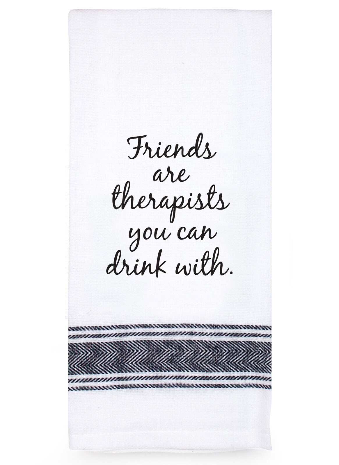 'Friends Are Therapists You Can Drink With' Tea Towel