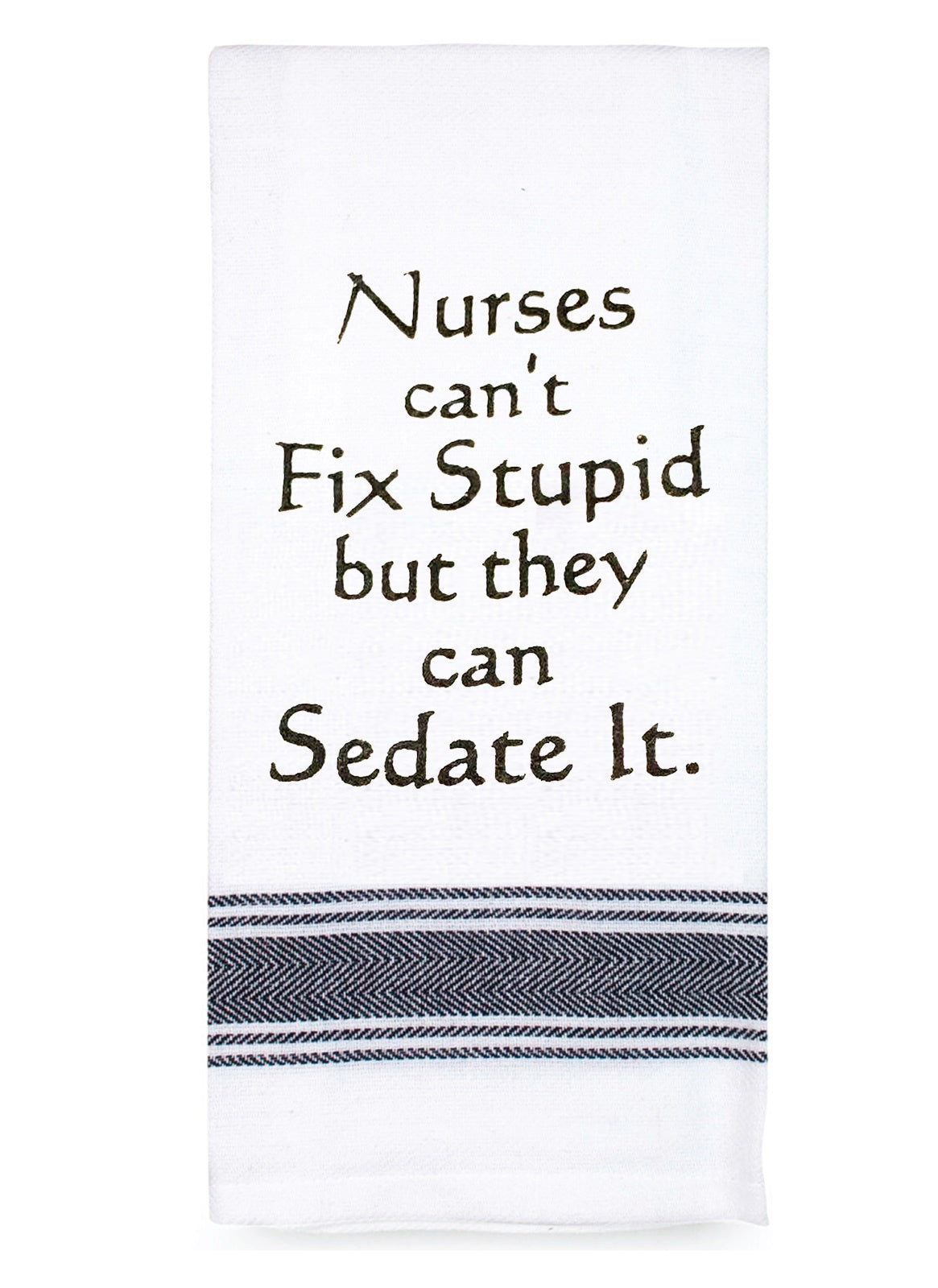 Nurses Cant Fix Stupid Tea Towel